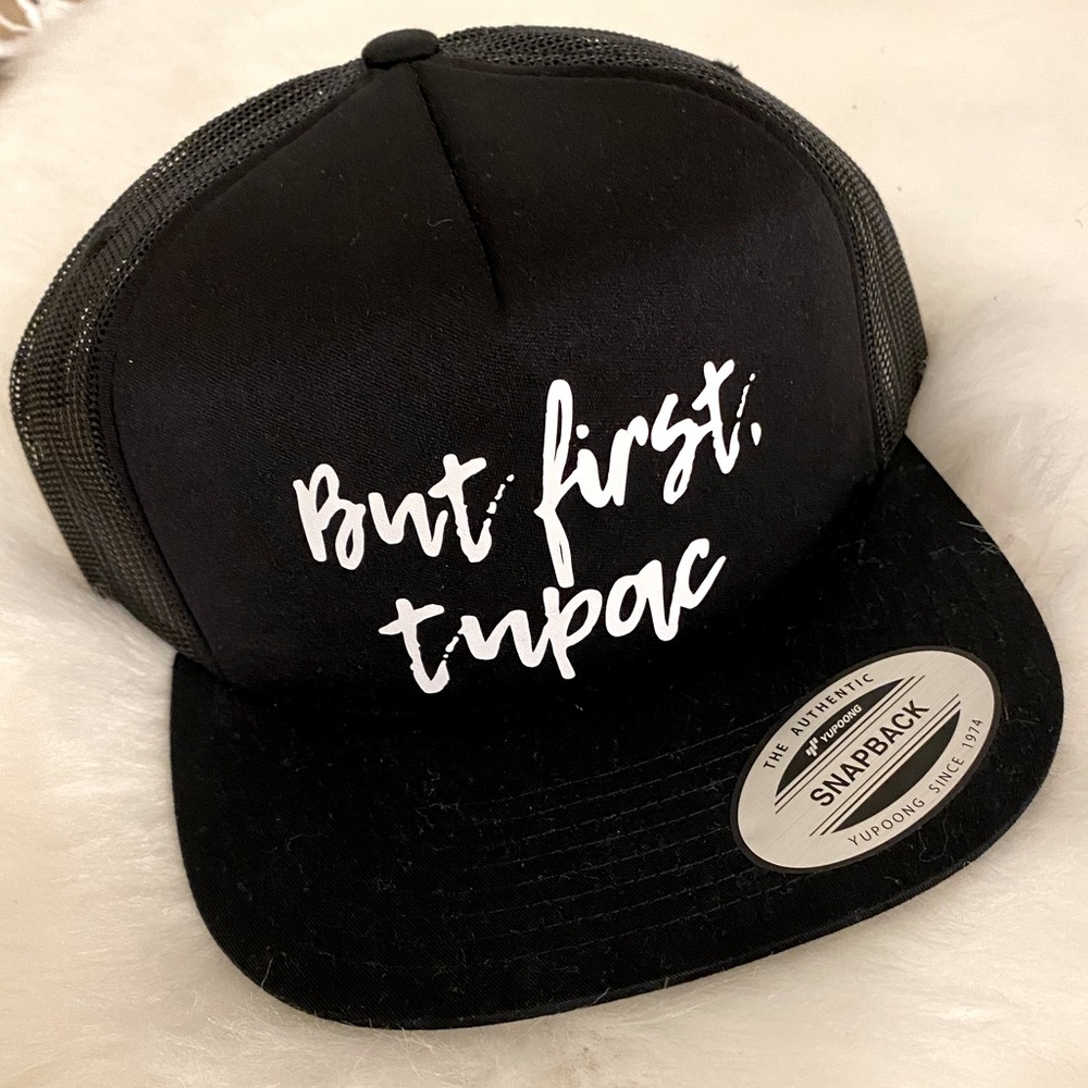 “BUT FIRST TUPAC” Trucker Hat